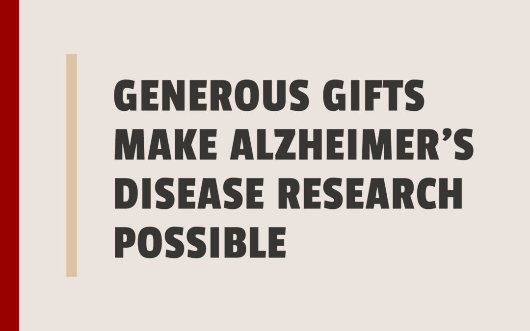 Generous Gifts Make Alzheimer’s Disease Research Possible