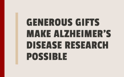 Generous Gifts Make Alzheimer’s Disease Research Possible