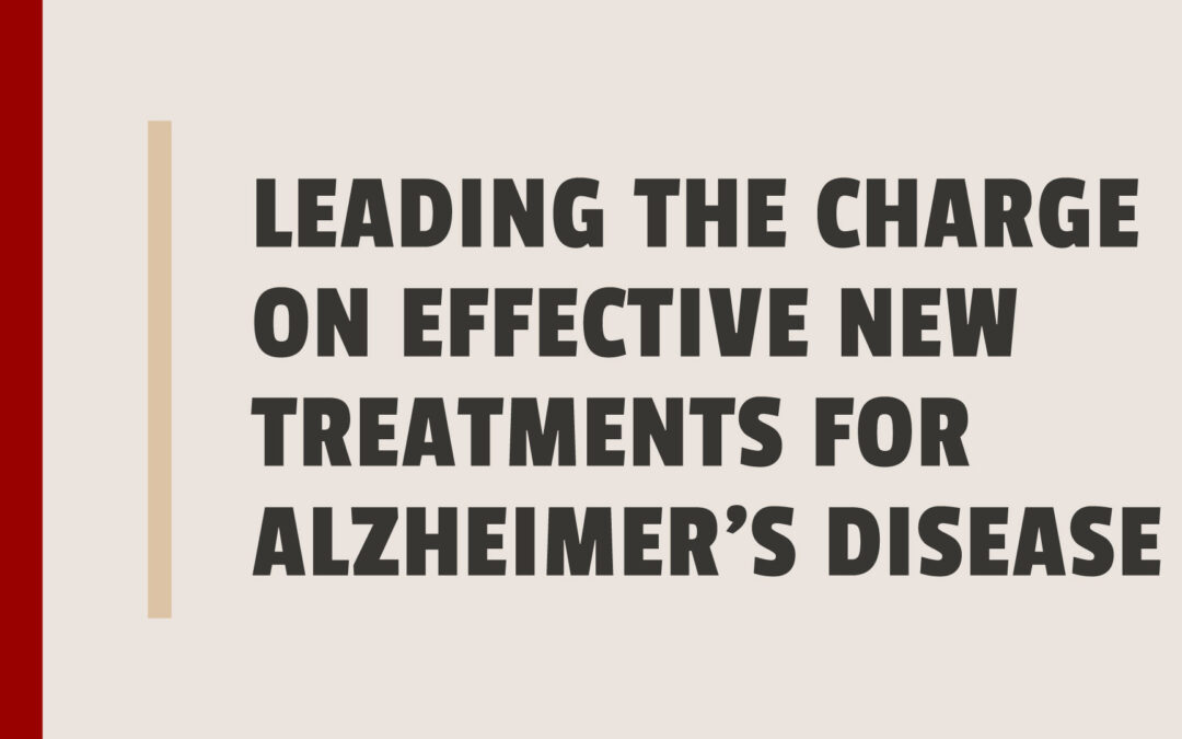 Leading The Charge On Effective New Treatments For Alzheimer’s Disease